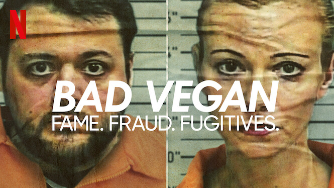 Bad Vegan: Fame. Fraud. Fugitives. (2022) - Netflix | Flixable